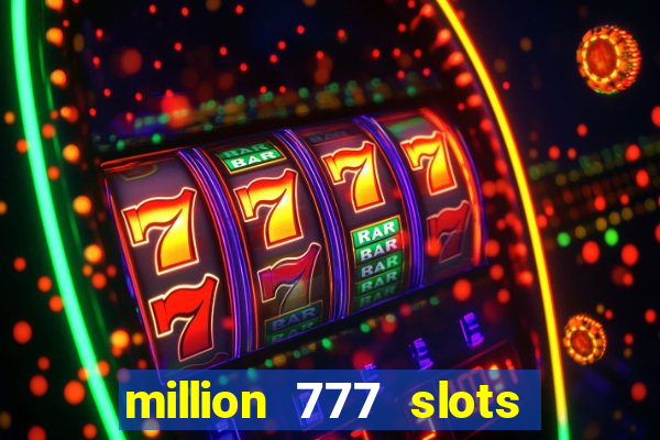 million 777 slots paga mesmo